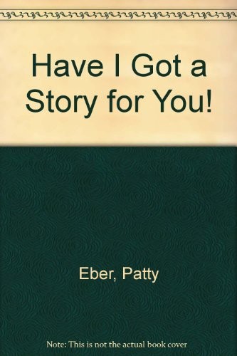 HAVE I GOT A STORY FOR YOU! By Patty Eber *Excellent Condition*