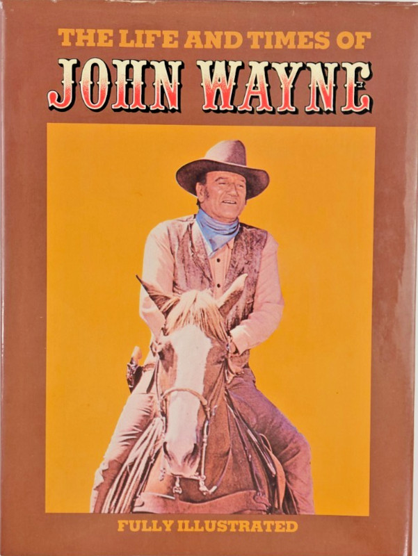The Life and Times of John Wayne Fully Illustrated 1979 Hardcover w/dust jacket