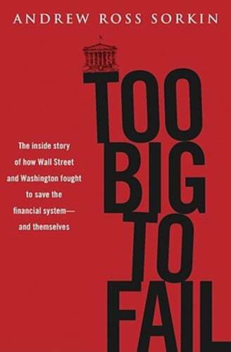 Too Big to Fail: The Inside Story of How Wall Street and Washington Fought to