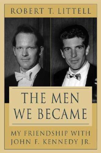 The Men We Became: My Friendship with John F. Kennedy, Jr. – VERY GOOD
