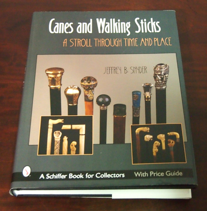 Canes and Walking Sticks: A Stroll Through Time and Place By Jeffrey B. Snyder