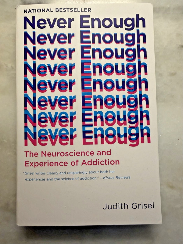 Never Enough : The Neuroscience and Experience of Addiction by Judith Grisel