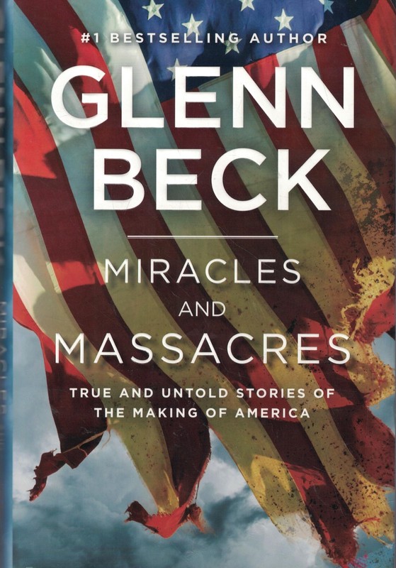 Miracles and Massacres: True and Untold Stories of the Making of America – B…