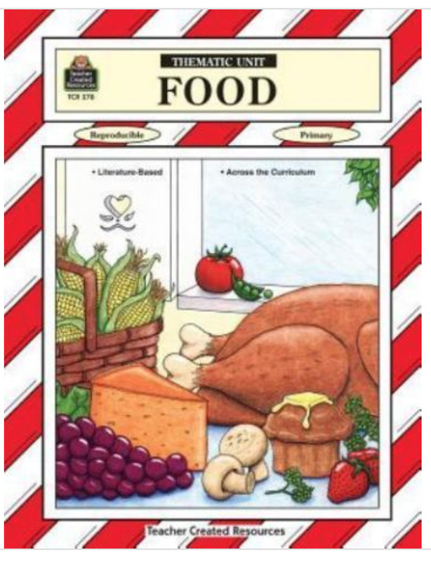 Food Thematic Unit by Lola Willrich Primary PB Teacher Created Materials