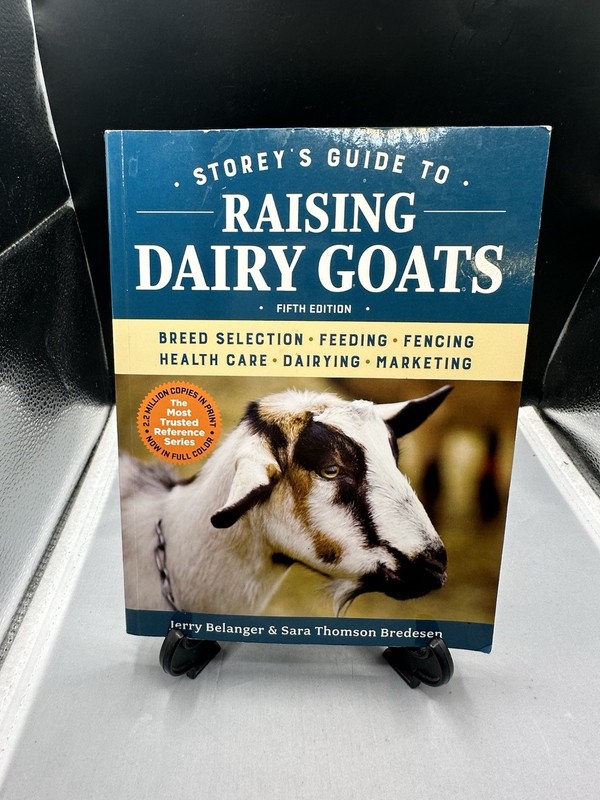 Storey’s Guide to Raising Dairy Goats, 5th Edition : Breed Selection,…