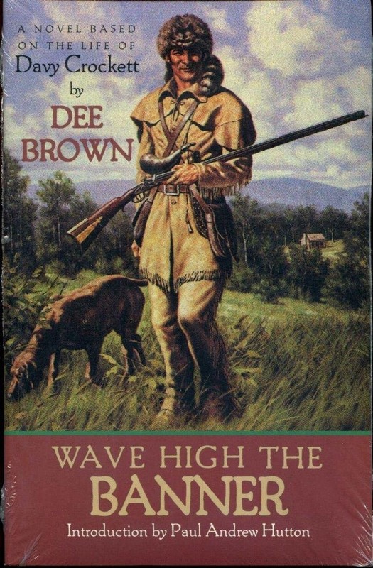 Wave High the Banner: A Novel of Davy Crockett by Dee Brown
