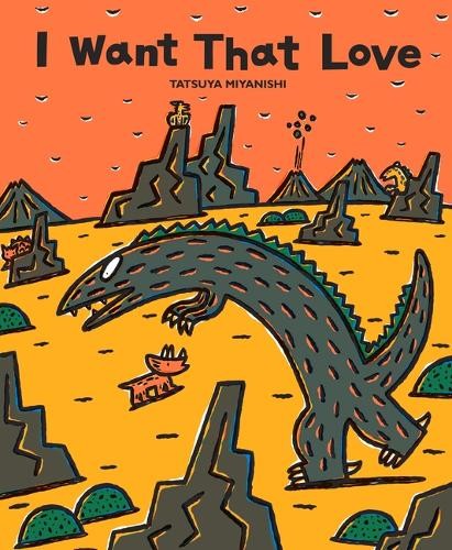 Tatsuya Miyanishi I Want That Love (Paperback) Tyrannosaurus