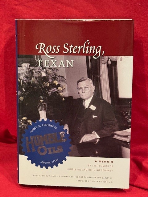 Ross Sterling, Texan: Memoir by the Founder of Humble Oil & Refining Co HCDJ 1st