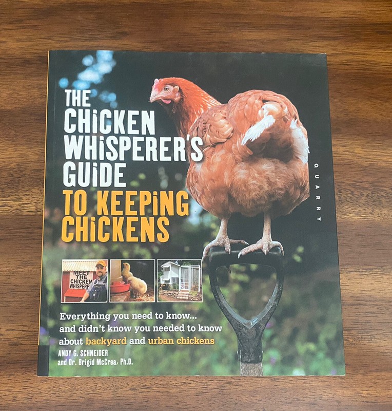 The Chicken Whisperer’s Guide to Keeping Chickens : Everything You Need to Know