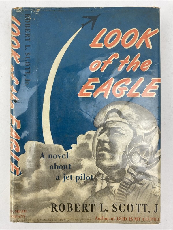 Look of the Eagle by Robert L. Scott, Jr., (Dodd Mead, 1955, Hardcover) *SIGNED*