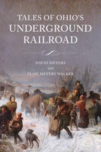 Elise Meyers Walker David Meyer Tales of Ohio’s Underground Railroa (Paperback)