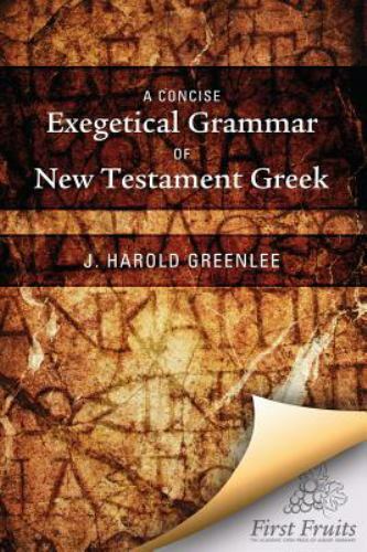 A Concise Exegetical Grammar of New Testament Greek by Greenlee, J. Harold