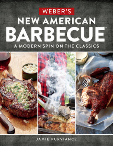 Weber’s New American BarbecueTM: A Modern Spin on the Classics – VERY GOOD