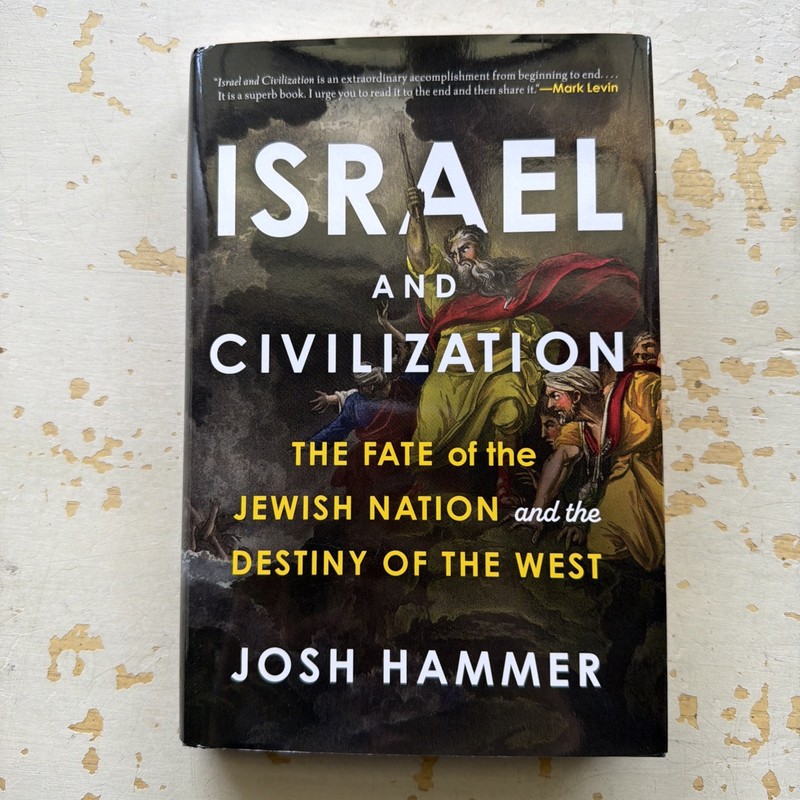Israel and Civilization: The Fate of the Jewish Nation Josh Hammer