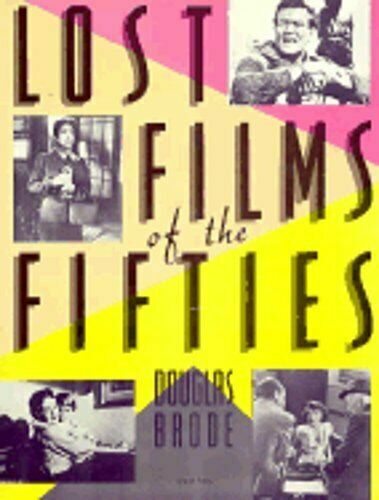 LOST FILMS OF THE FIFTIES – DOUGLAS BRODE – 288 PAGE PAPERBACK