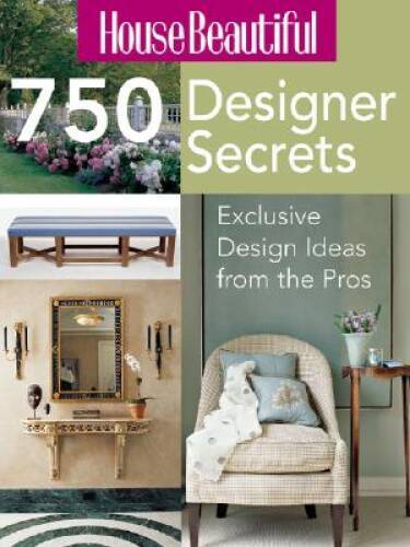 House Beautiful 750 Designer Secrets: Exclusive Design Ideas from t – GOOD