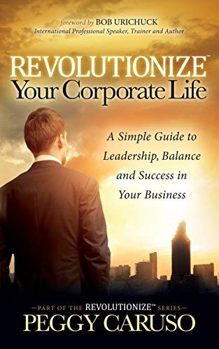 Revolutionize Your Corporate Life: A …, Caruso, Peggy