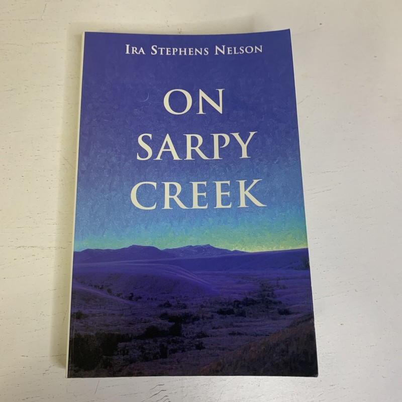 On Sarpy Creek Fiction/ Montana/ History by Ira Nelson River bend Publishing