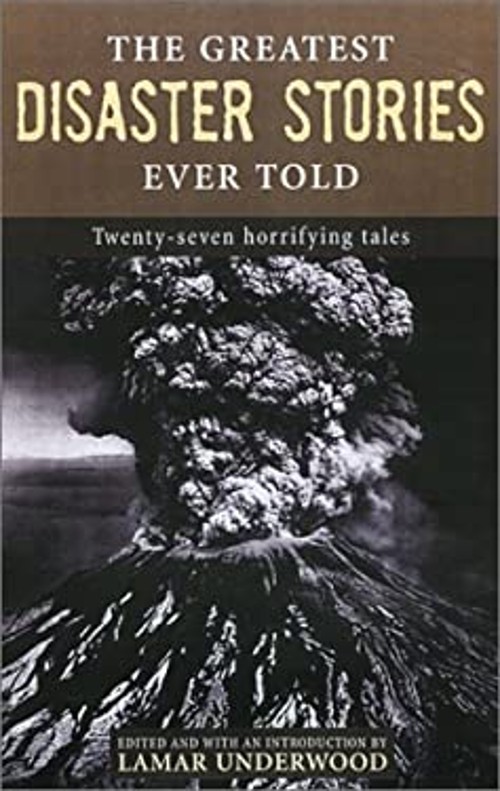The Greatest Disaster Stories Ever Told : Seventeen Harrowing Tal