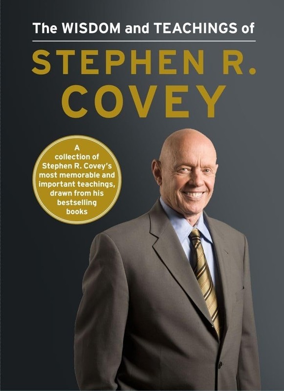 The Wisdom and Teachings of Stephen R. Covey – hardcover Covey, Stephen R.
