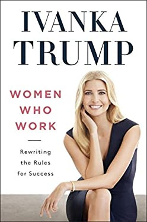 Women Who Work : Rewriting the Rules for Success Hardcover Ivanka