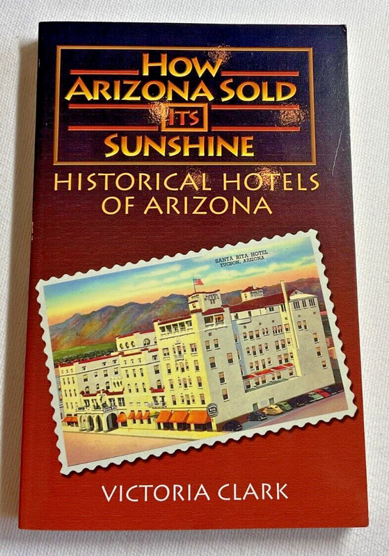 How Arizona Sold Its Sunshine : The Historical Hotels of Arizona by 1106 Design
