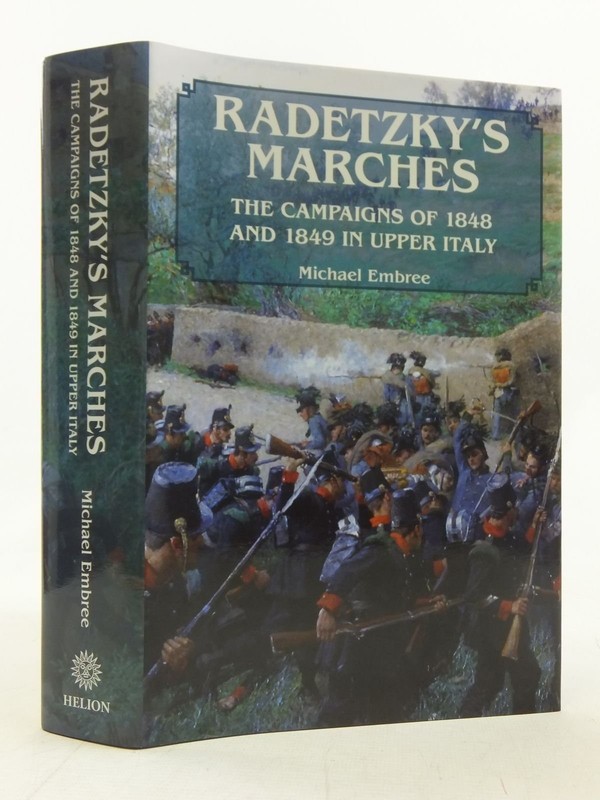 Radetzky’s Marches: The Campaigns of 1848 and 1849 in Upper Italy
