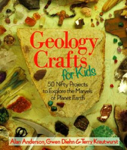 Geology Crafts For Kids: 50 Nifty Projects to Explore the Marvels of Plan – GOOD
