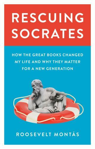 Rescuing Socrates : How the Great Books Changed My Life and Why They Matter…