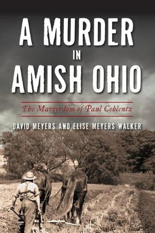 A Murder in Amish Ohio: The Martyrdom of Paul Coblentz by Elise Meyers Walker (E
