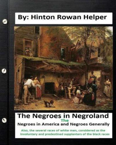 Negroes in Negroland : The Negroes in America; and Negroes Generally. Also,th…