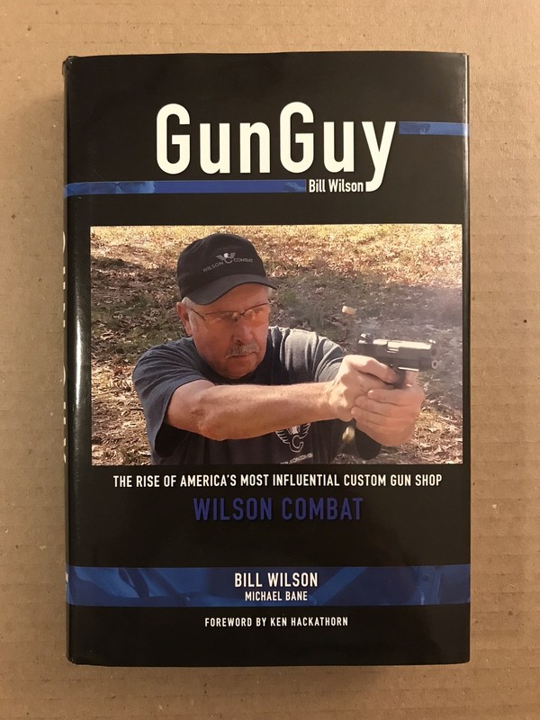 GUN GUY by Bill Wilson – 2016 Hardcover Book – Wilson Combat