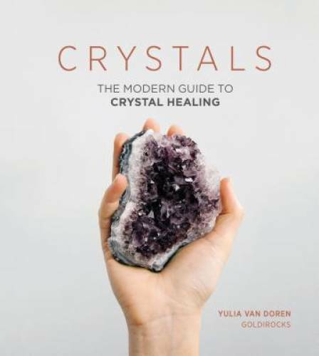 Crystals: The Modern Guide to Crystal Healing – Hardcover – VERY GOOD