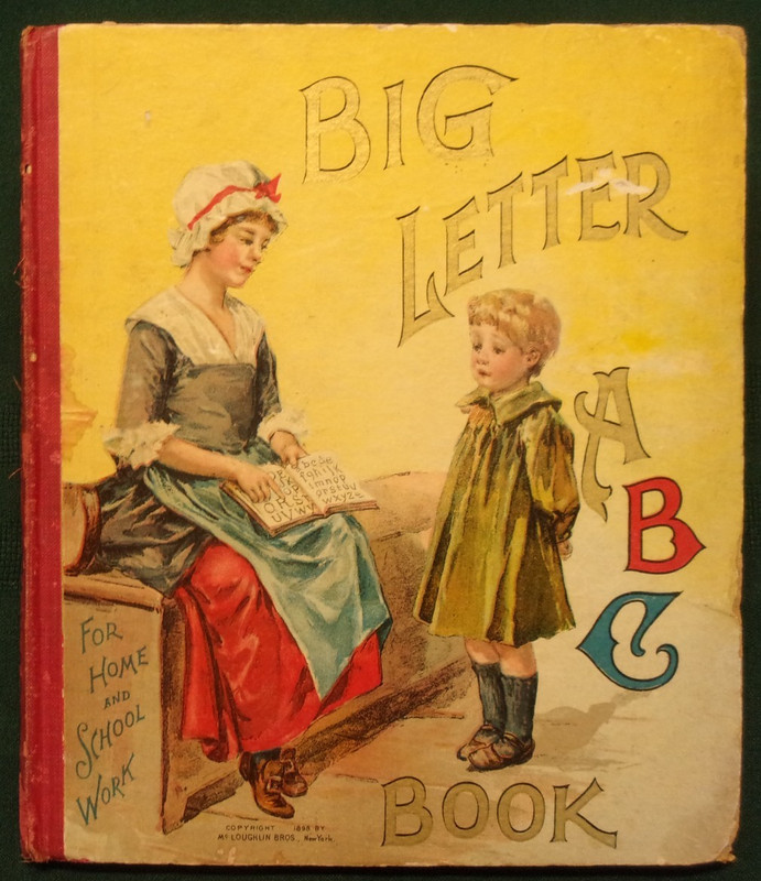THE BIG LETTER A-B-C BOOK FOR HOME & SCHOOL WORK, McLoughlin Bros., NY, 1898.