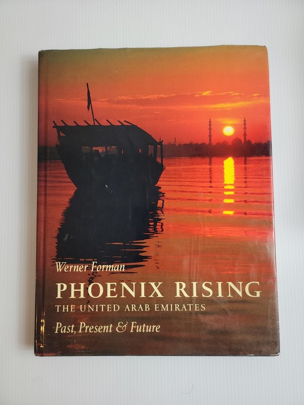 Phoenix Rising The United Arab Emirates Past Present 1st ed 1996 Werner Forman