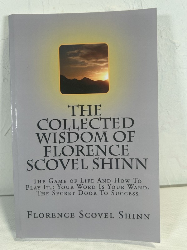 The Collected Wisdom of Forence Scovel Shinn:The Game of Life and How to Play It