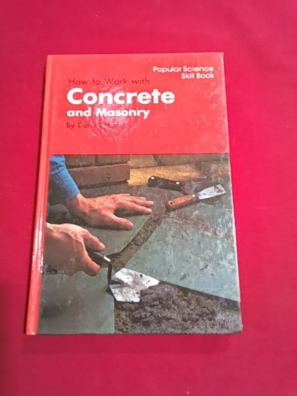 «How To Work With Concrete/Masonry» Darrell Huff~Popular Science Skill Book G17