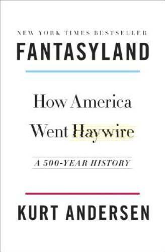 Fantasyland: How America Went Haywire: A 500-Year History – Hardcover – GOOD