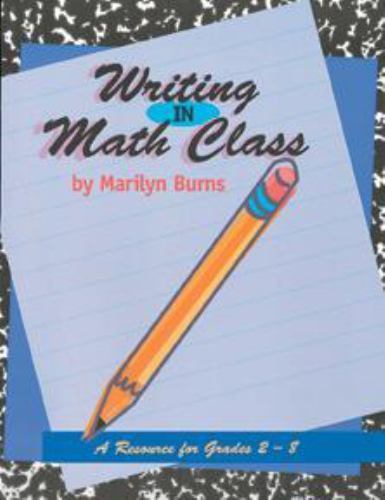 » Writing in Math Class- A Resource for Grades 2-8″ by Marilyn Burns