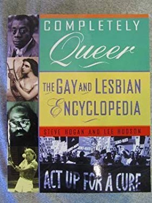 Completely Queer the Gay and Lesbian Encyclopedia Steve Hogan