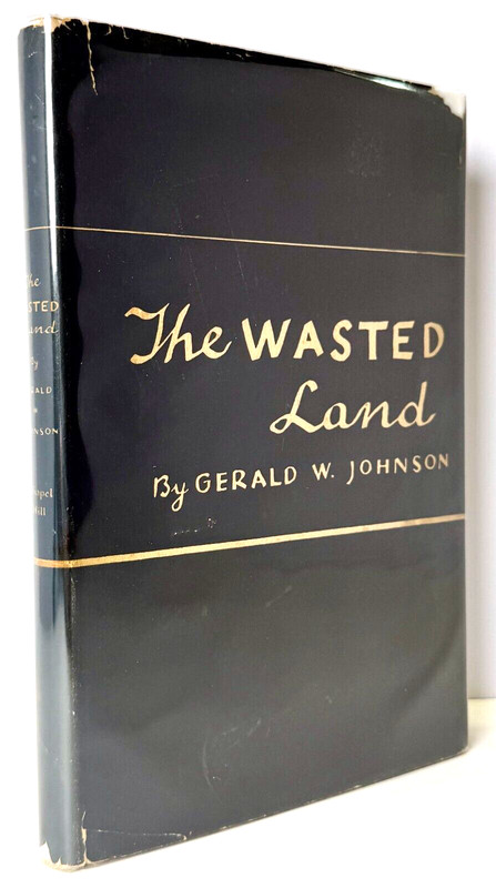 The Wasted Land, Gerald W. Johnson, 1937 First printing HCDJ in Mylar, Very good
