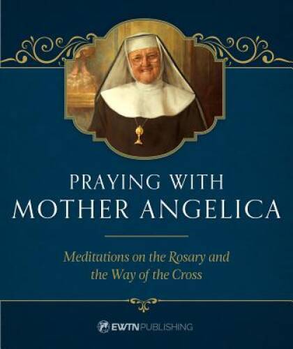 Praying with Mother Angelica – Hardcover By Mother Angelica – GOOD