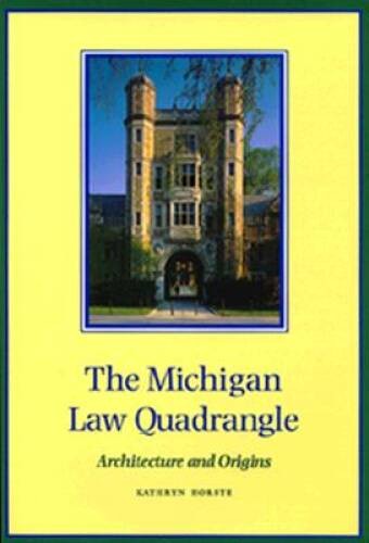 The Michigan Law Quadrangle: Architecture and Origins – Hardcover – GOOD