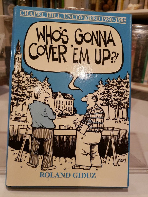 Who’s Gonna Cover’ Em Up?! Chapel Hill Uncovered 1950 – 1985 Roland Giduz SIGNED