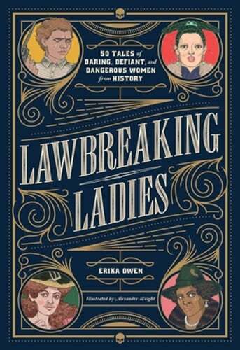 Lawbreaking Ladies: 50 Tales of Daring, Defiant, and Dangerous Women from: Used