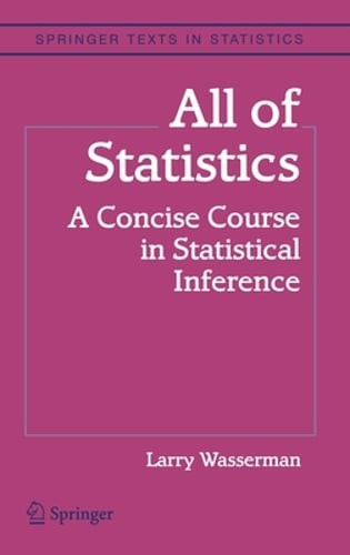 All of Statistics: A Concise Course in Statistical Inference by Larry Wasserman