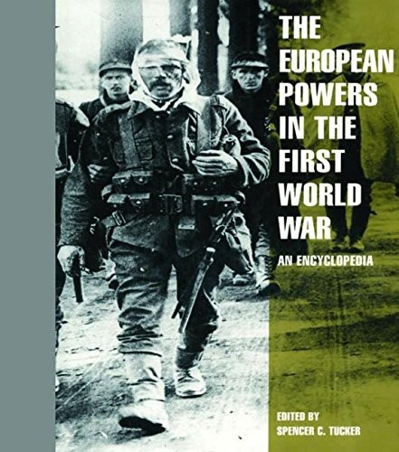 THE EUROPEAN POWERS IN THE FIRST WORLD WAR: AN By Spencer C. Tucker – Hardcover