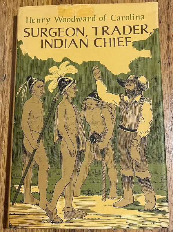 HENRY WOODWARD OF CAROLINA : Surgeon, Trader, Indian Chief vtg William O. Steele