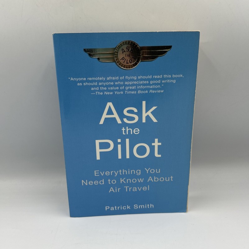 Ask the Pilot: Everything You Need to Know About Air Travel – Paperback – GOOD