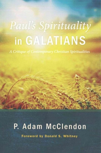 Paul’s Spirituality in Galatians : A Critique of Contemporary Christian Spiri…